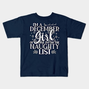 I'm A December Girl Of Course I'm On The Naughty List Funny design Kids T-Shirt